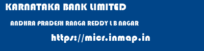 KARNATAKA BANK LIMITED  ANDHRA PRADESH RANGA REDDY L B NAGAR   micr code